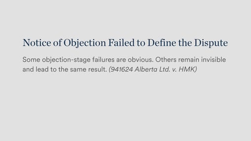 Notice of Objection Failed to Define the Dispute | Some objection-stage failures are obvious. Others remain invisible and lead to the same result. (941624 Alberta Ltd. v. HMK) 