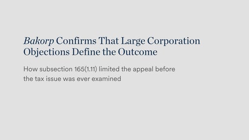 Bakorp Confirms That Large Corporation Objections Define the Outcome | How subsection 165(1.11) limited the appeal before the tax issue was ever examined