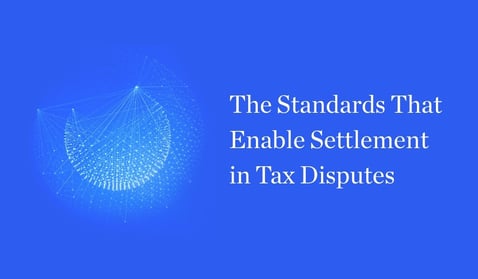 The Standards That Enable Settlement in Tax Disputes