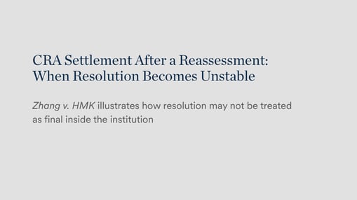 CRA Settlement After a Reassessment: When Resolution Becomes Unstable | Zhang v. HMK illustrates how resolution may not be treated as final inside the institution