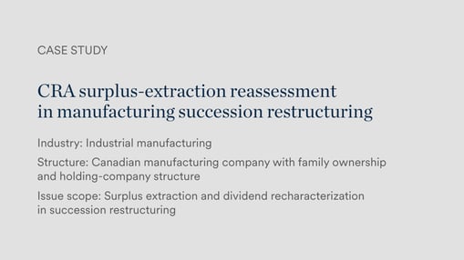 CRA surplus-extraction reassessment in succession restructuring of a manufacturing group