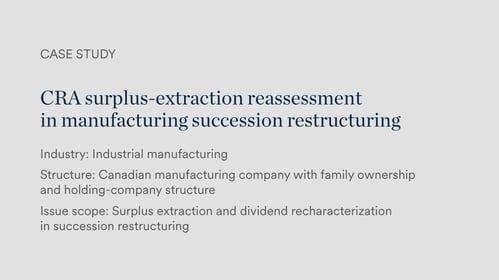 CRA surplus-extraction reassessment in succession restructuring of a manufacturing group