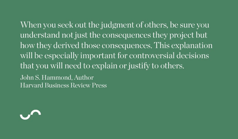 When you seek out the judgement of others, be sure you understand not just the consequences they project but how they derived those consequences....