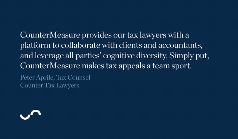 CounterMeasure provides our tax lawyers with a platform to collaborate with clients and accountants, and leverage all perties' cognitive diversity. Simply put, CounteMeasure makes tax appeals a team sport.