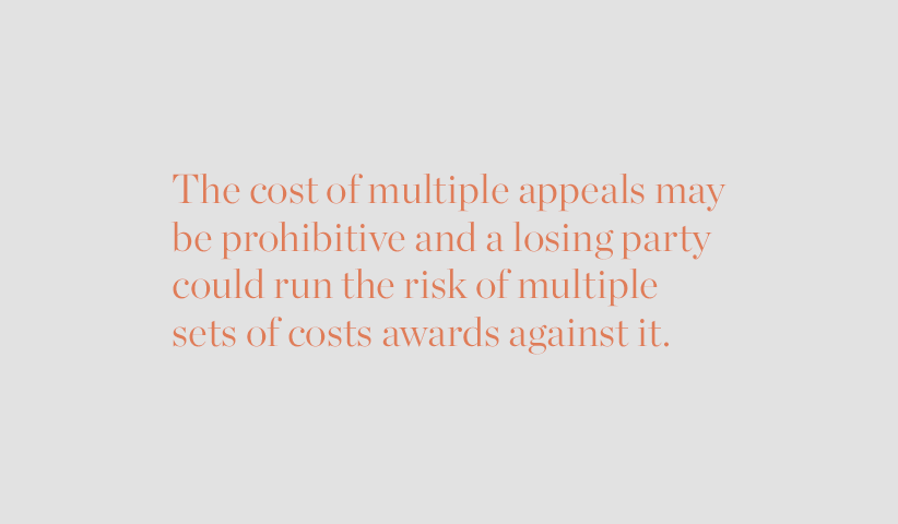 The cost of multiple appeals may be prohibitive and a losing party could run the rish of multiple sets of costs awards against it.