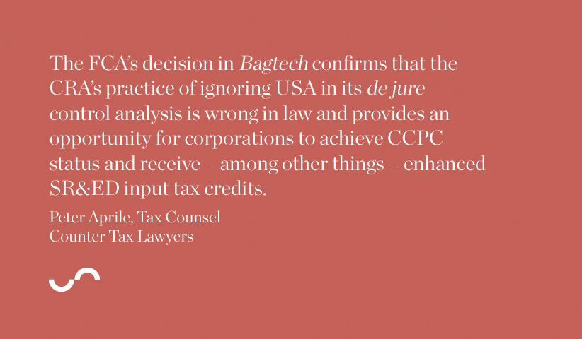 The FCA's decision in Bagtech confirms that the CRA's practice of ignoring USA in its de jure control analysis is wrong in law and provides an opportunity for corporations to achieve CCPC status and receive enhanced SR&ED input tax credits.