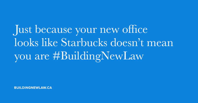 Just because your new office looks like Starbucks doesn't mean you are #BuildingNewLaw