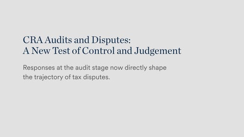 CRA audits and disputes — compelled testimony under oath as a new test of CFO judgement and control