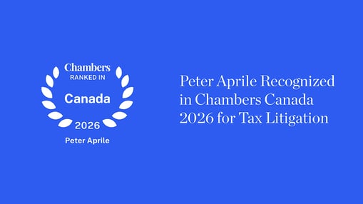 Chambers Canada Ranking Badge, Peter Aprile Recognized Among Canada’s Top Tax Litigators, demonstrating tax litigation expertise and track record of credible outcomes